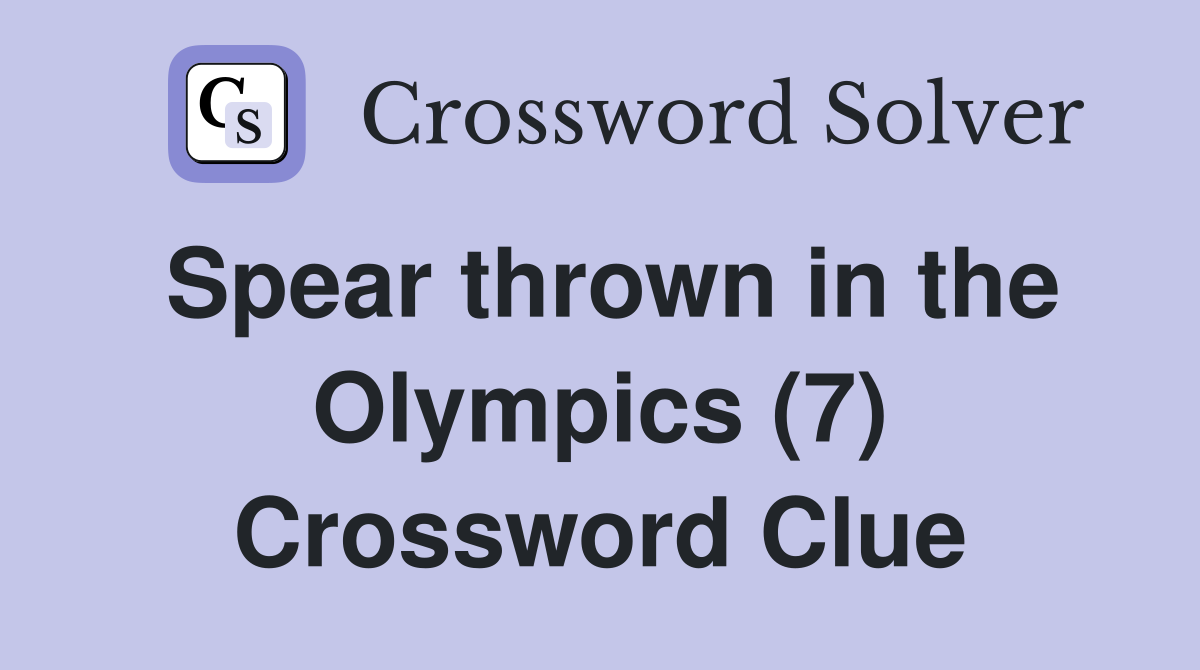Spear thrown in the Olympics (7) Crossword Clue Answers Crossword Solver
